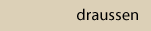 Draussen